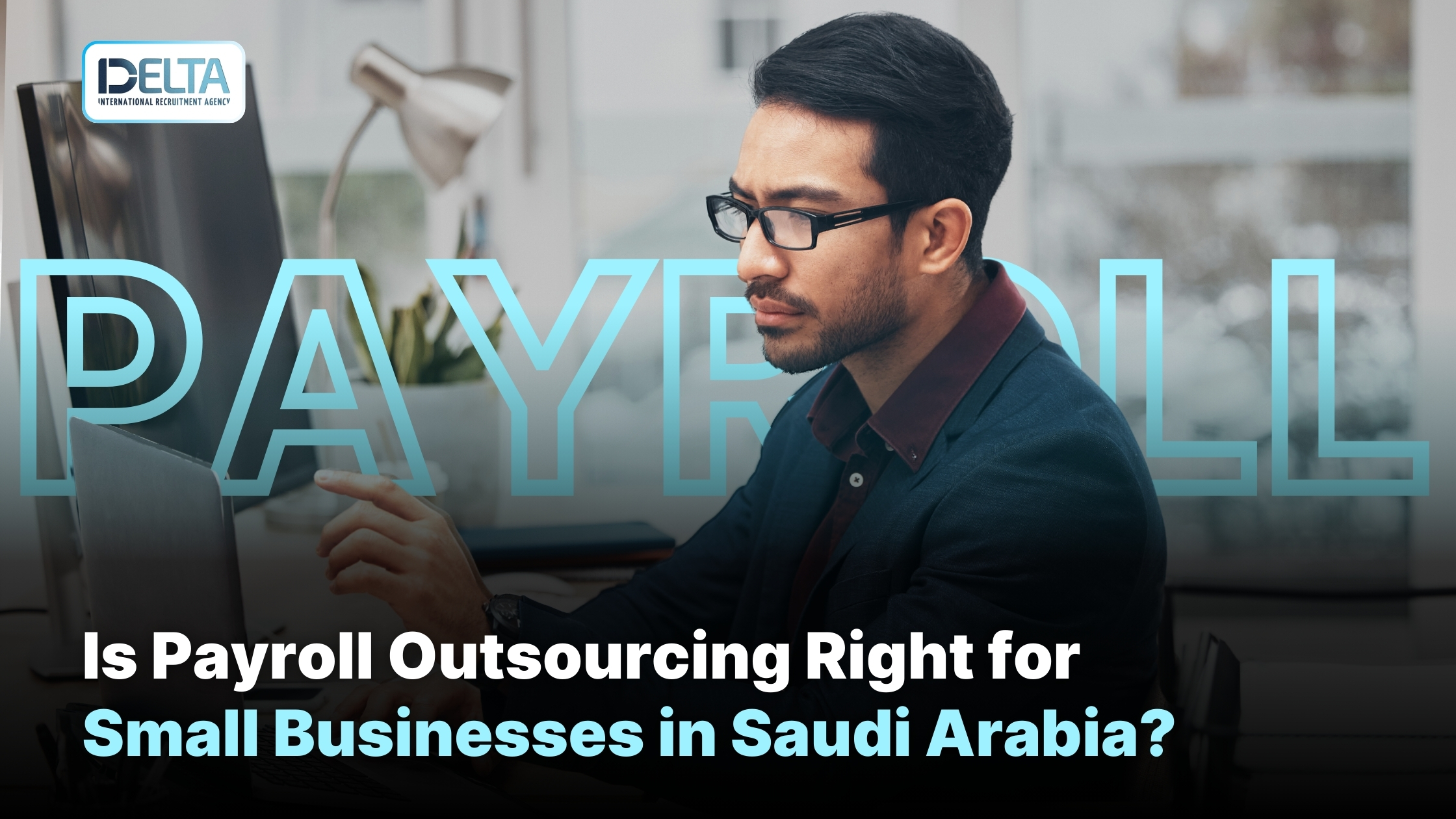 Is Payroll Outsourcing Right for Small Businesses in Saudi Arabia?